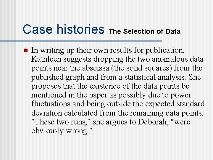 Case histories The Selection of Data n In writing up their own results for