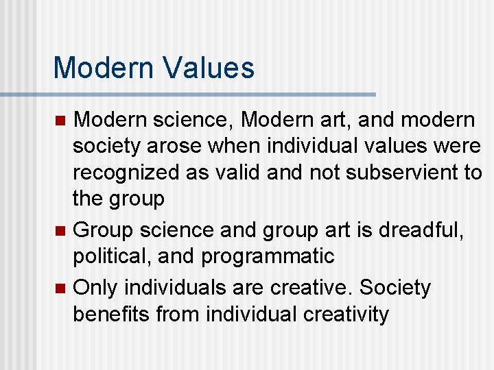 Modern Values Modern science, Modern art, and modern society arose when individual values were