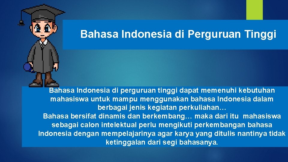 Bahasa Indonesia di Perguruan Tinggi Bahasa Indonesia di perguruan tinggi dapat memenuhi kebutuhan mahasiswa