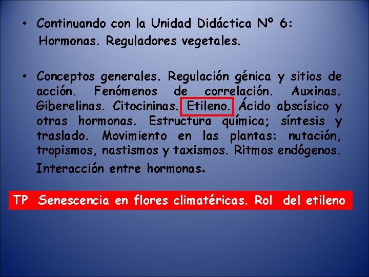  • Continuando con la Unidad Didáctica Nº 6: Hormonas. Reguladores vegetales. • Conceptos