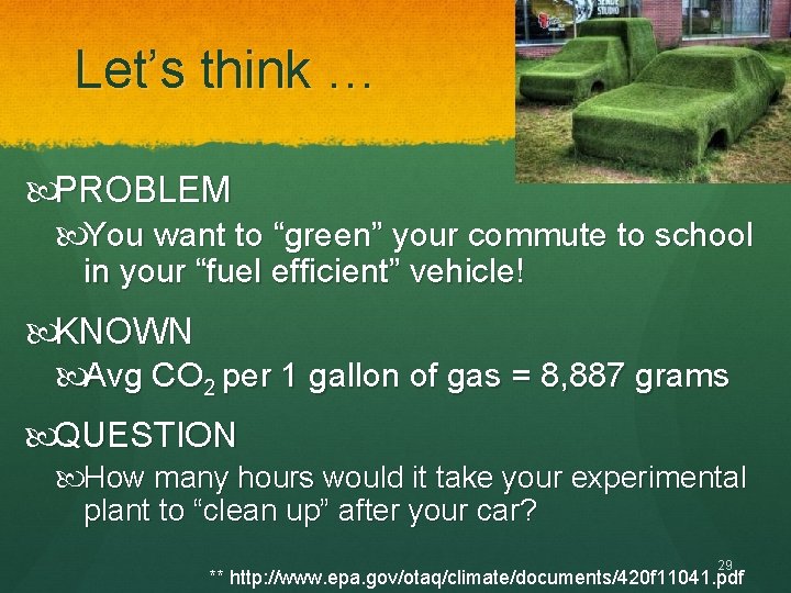 Let’s think … PROBLEM You want to “green” your commute to school in your