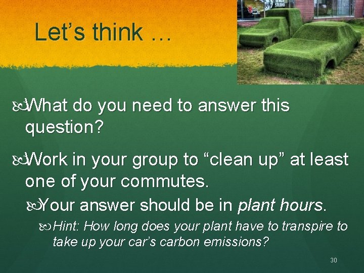 Let’s think … What do you need to answer this question? Work in your