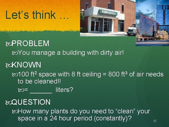 Let’s think … PROBLEM You manage a building with dirty air! KNOWN 100 ft