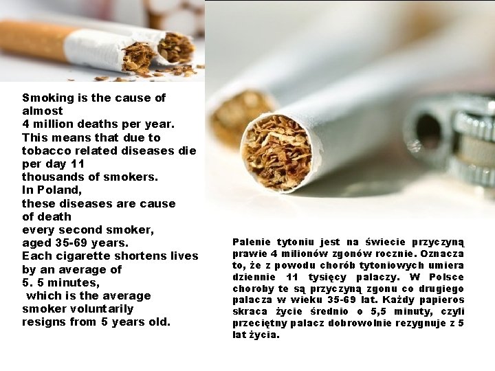 Smoking is the cause of almost 4 million deaths per year. This means that