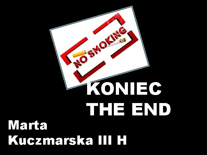 KONIEC THE END Marta Kuczmarska III H 