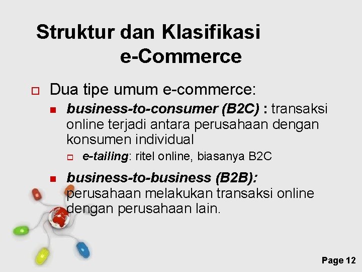 Struktur dan Klasifikasi e-Commerce Dua tipe umum e-commerce: business-to-consumer (B 2 C) : transaksi