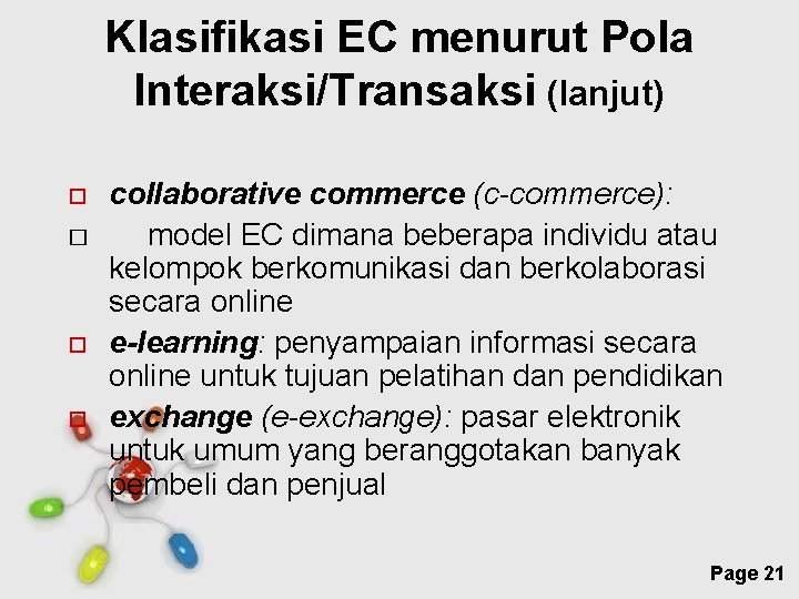 Klasifikasi EC menurut Pola Interaksi/Transaksi (lanjut) � collaborative commerce (c-commerce): model EC dimana beberapa