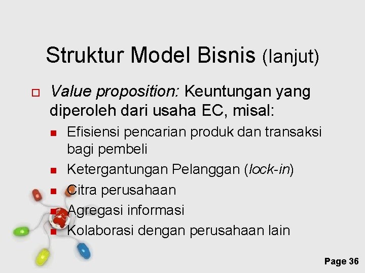 Struktur Model Bisnis (lanjut) Value proposition: Keuntungan yang diperoleh dari usaha EC, misal: Efisiensi