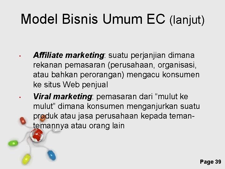 Model Bisnis Umum EC (lanjut) • • Affiliate marketing: suatu perjanjian dimana rekanan pemasaran