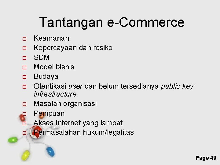 Tantangan e-Commerce Keamanan Kepercayaan dan resiko SDM Model bisnis Budaya Otentikasi user dan belum