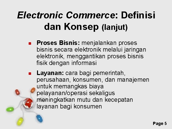 Electronic Commerce: Definisi dan Konsep (lanjut) Proses Bisnis: menjalankan proses bisnis secara elektronik melalui