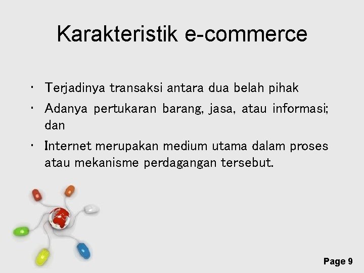 Karakteristik e-commerce • Terjadinya transaksi antara dua belah pihak • Adanya pertukaran barang, jasa,