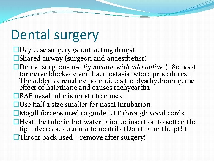 Dental surgery �Day case surgery (short-acting drugs) �Shared airway (surgeon and anaesthetist) �Dental surgeons
