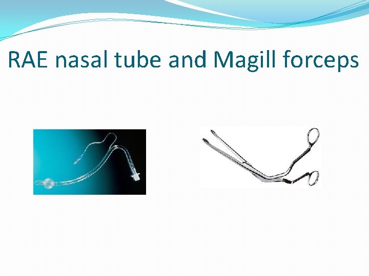 RAE nasal tube and Magill forceps 