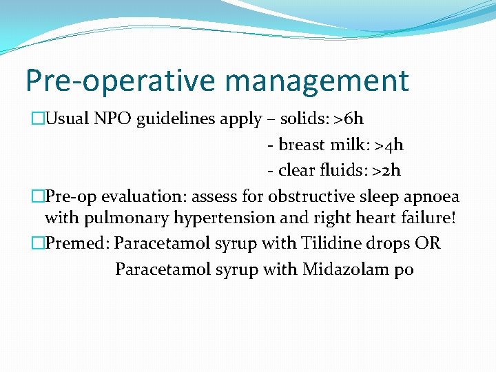 Pre-operative management �Usual NPO guidelines apply – solids: >6 h - breast milk: >4