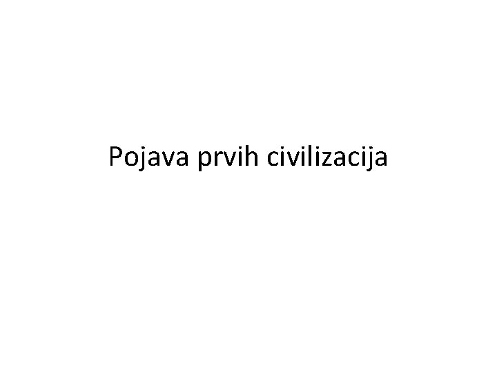 Pojava prvih civilizacija 