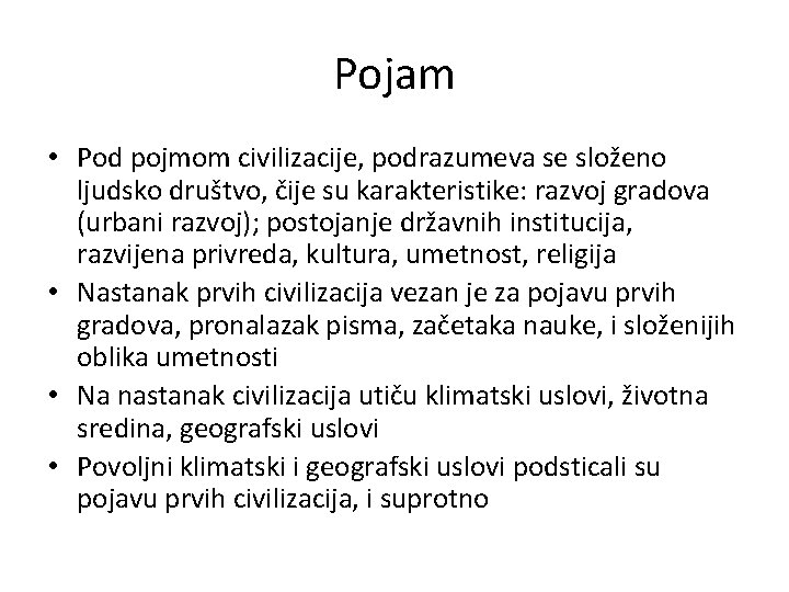 Pojam • Pod pojmom civilizacije, podrazumeva se složeno ljudsko društvo, čije su karakteristike: razvoj