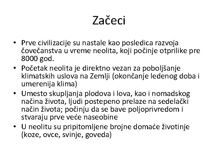 Začeci • Prve civilizacije su nastale kao posledica razvoja čovečanstva u vreme neolita, koji