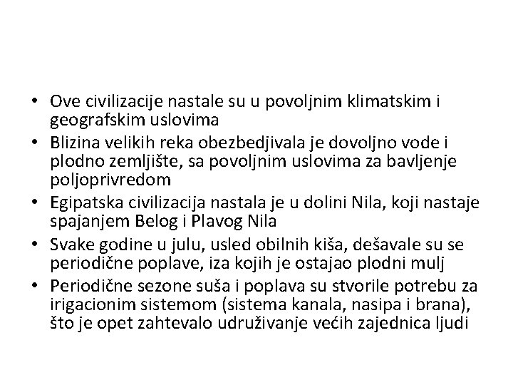  • Ove civilizacije nastale su u povoljnim klimatskim i geografskim uslovima • Blizina