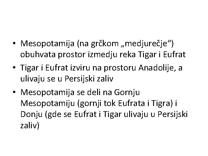  • Mesopotamija (na grčkom „medjurečje“) obuhvata prostor izmedju reka Tigar i Eufrat •