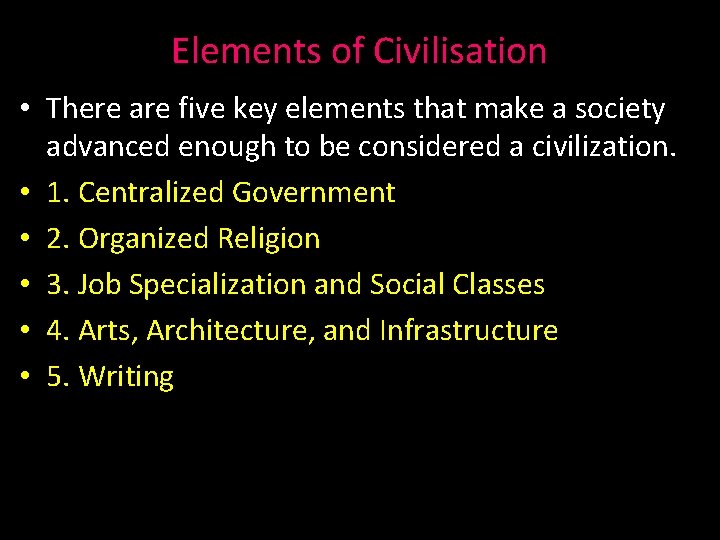 Elements of Civilisation • There are five key elements that make a society advanced Elements of Civilisation • There are five key elements that make a society advanced