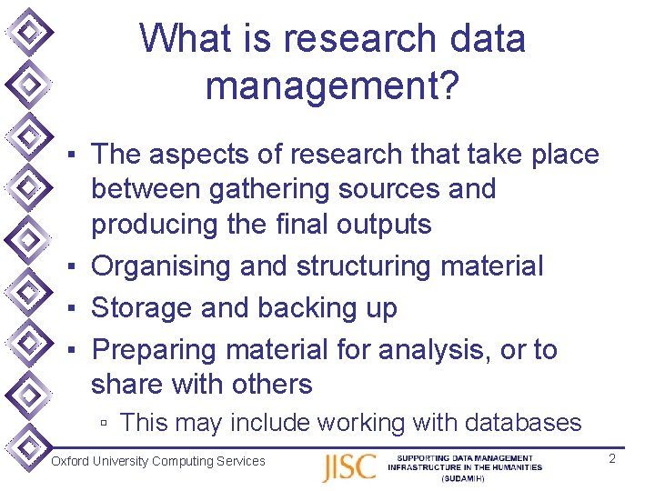 What is research data management? ▪ The aspects of research that take place between