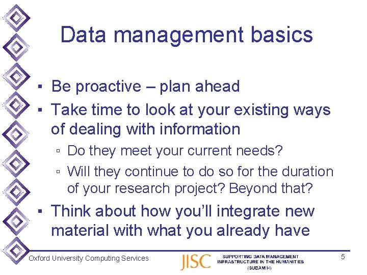 Data management basics ▪ Be proactive – plan ahead ▪ Take time to look