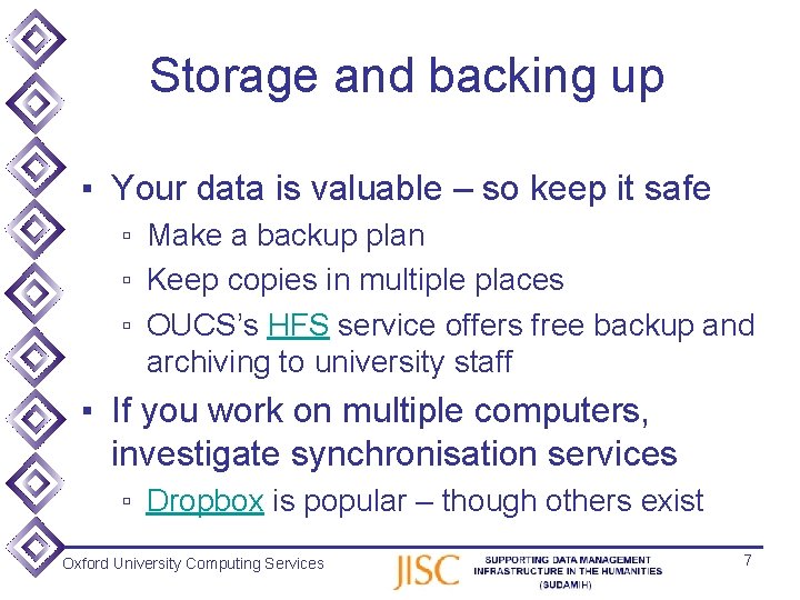 Storage and backing up ▪ Your data is valuable – so keep it safe