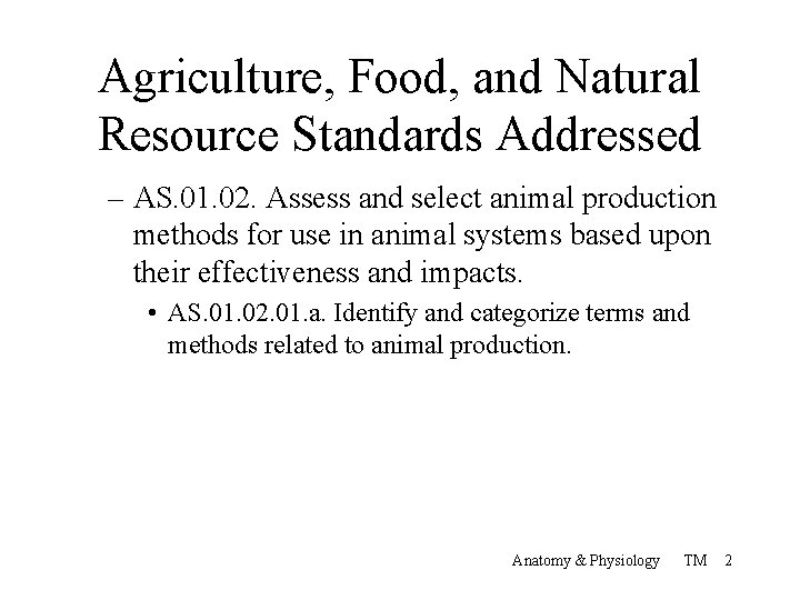 Agriculture, Food, and Natural Resource Standards Addressed – AS. 01. 02. Assess and select