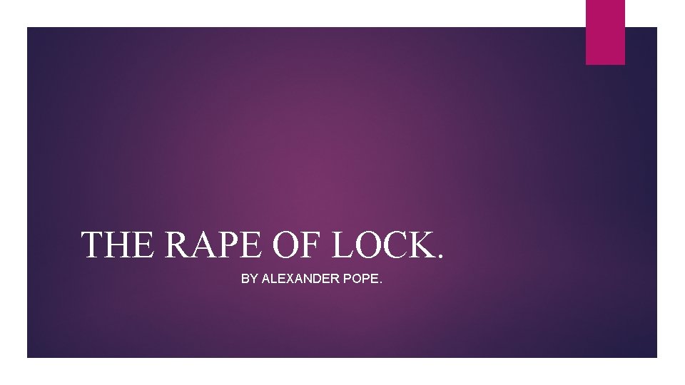 THE RAPE OF LOCK. BY ALEXANDER POPE. 