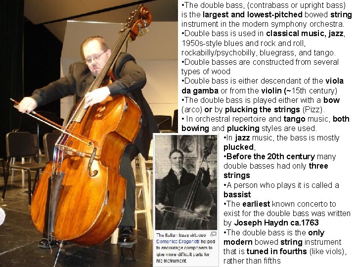  • The double bass, (contrabass or upright bass) is the largest and lowest-pitched