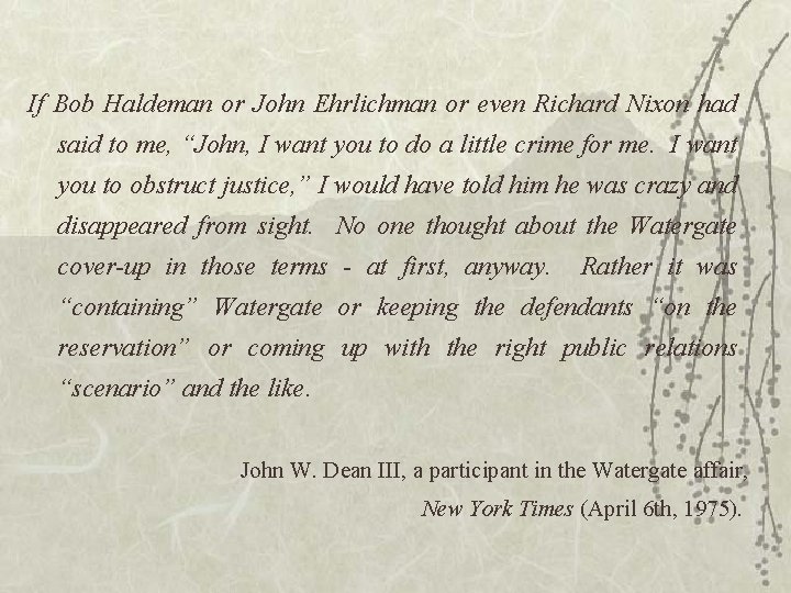 If Bob Haldeman or John Ehrlichman or even Richard Nixon had said to me,