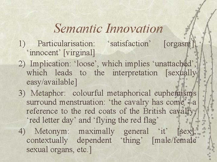 Semantic Innovation 1) Particularisation: ‘satisfaction’ [orgasm]; ‘innocent’ [virginal] 2) Implication: ‘loose’, which implies ‘unattached’,