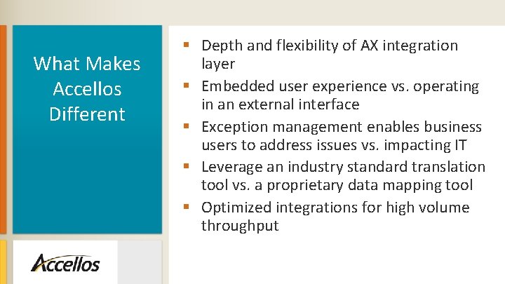 What Makes Accellos Different § Depth and flexibility of AX integration layer § Embedded What Makes Accellos Different § Depth and flexibility of AX integration layer § Embedded