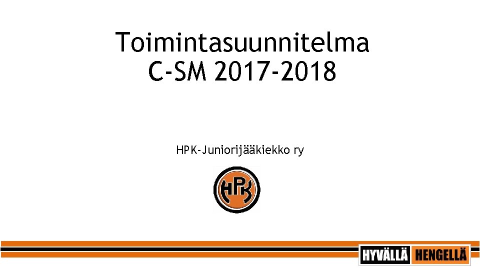 Toimintasuunnitelma C-SM 2017 -2018 HPK-Juniorijääkiekko ry 