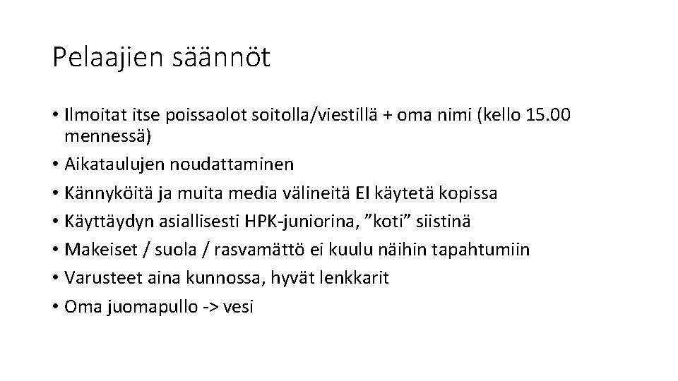 Pelaajien säännöt • Ilmoitat itse poissaolot soitolla/viestillä + oma nimi (kello 15. 00 mennessä)