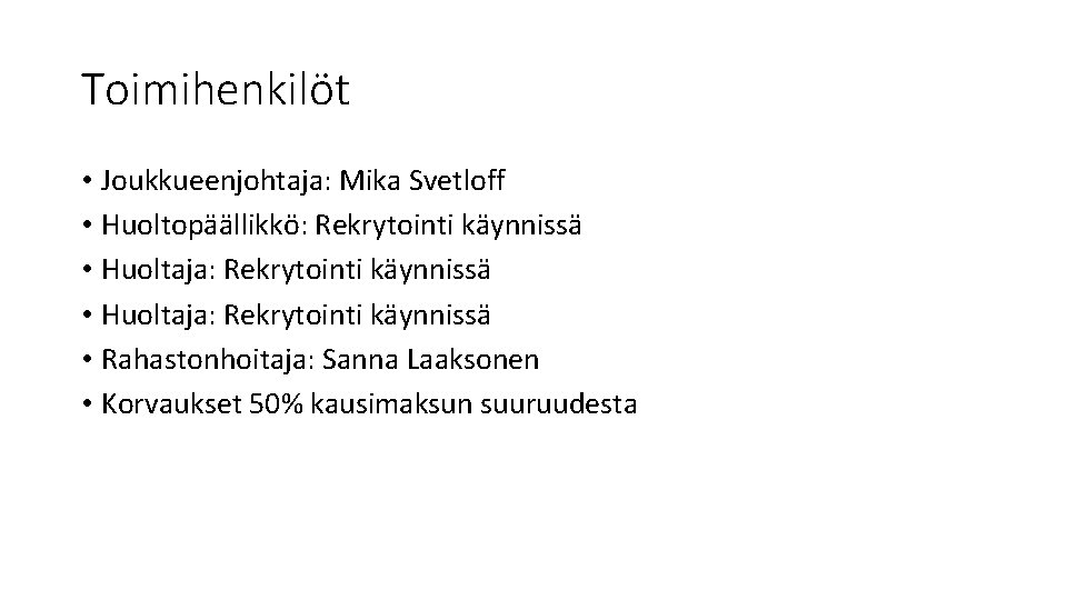 Toimihenkilöt • Joukkueenjohtaja: Mika Svetloff • Huoltopäällikkö: Rekrytointi käynnissä • Huoltaja: Rekrytointi käynnissä •