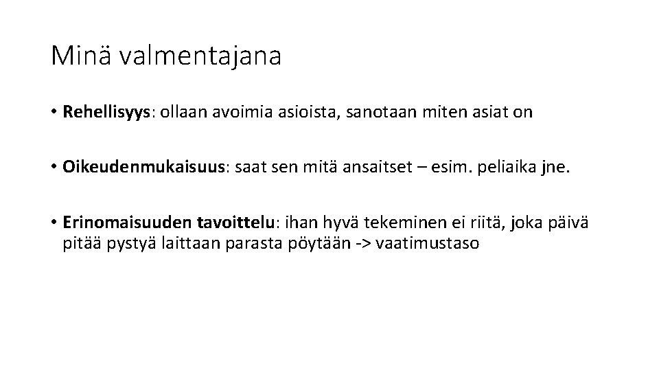 Minä valmentajana • Rehellisyys: ollaan avoimia asioista, sanotaan miten asiat on • Oikeudenmukaisuus: saat