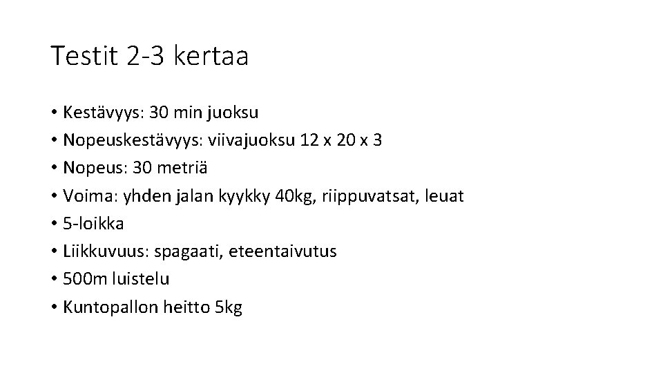 Testit 2 -3 kertaa • Kestävyys: 30 min juoksu • Nopeuskestävyys: viivajuoksu 12 x