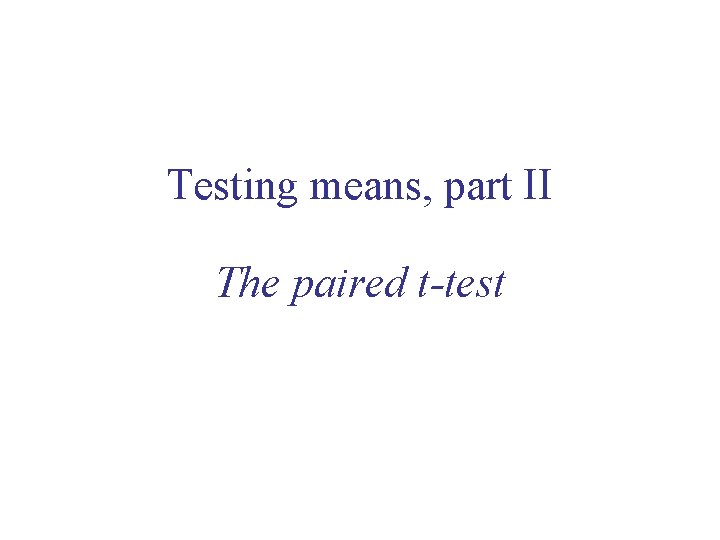 Testing means, part II The paired t-test 
