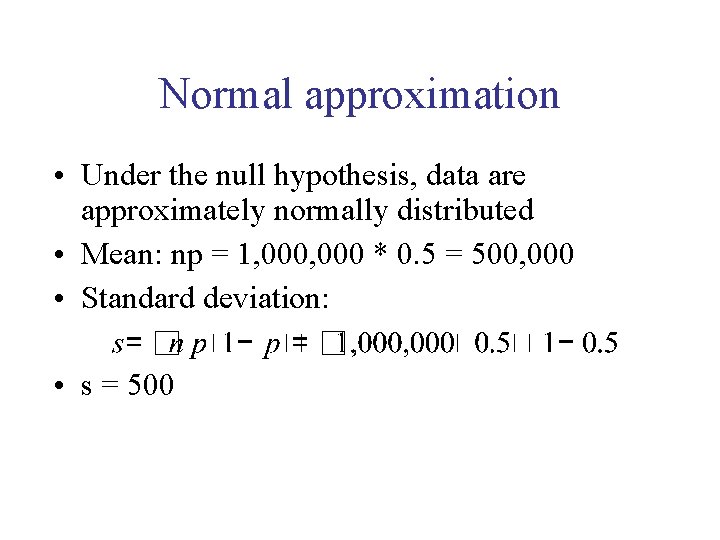 Normal approximation • Under the null hypothesis, data are approximately normally distributed • Mean: