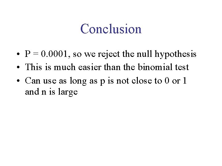 Conclusion • P = 0. 0001, so we reject the null hypothesis • This