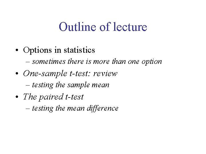 Outline of lecture • Options in statistics – sometimes there is more than one