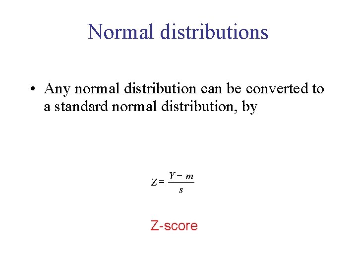 Normal distributions • Any normal distribution can be converted to a standard normal distribution,