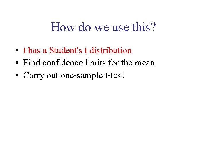 How do we use this? • t has a Student's t distribution • Find
