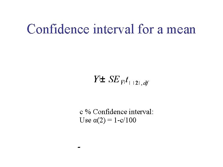 Confidence interval for a mean c % Confidence interval: Use α(2) = 1 -c/100