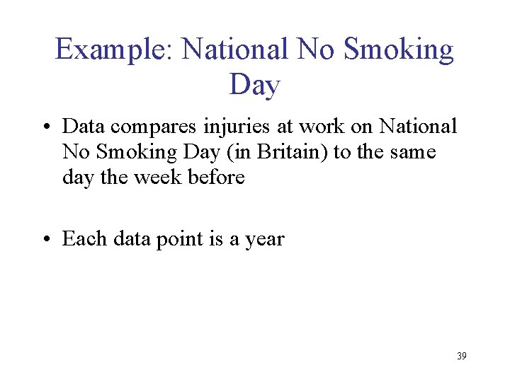 Example: National No Smoking Day • Data compares injuries at work on National No
