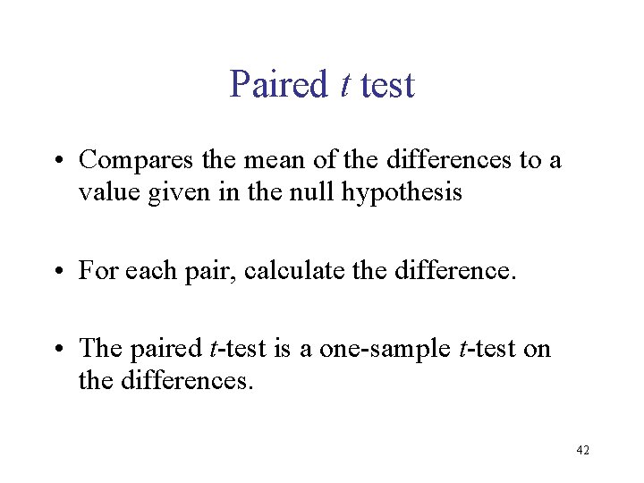 Paired t test • Compares the mean of the differences to a value given