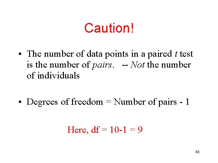 Caution! • The number of data points in a paired t test is the