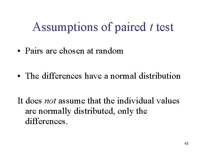 Assumptions of paired t test • Pairs are chosen at random • The differences